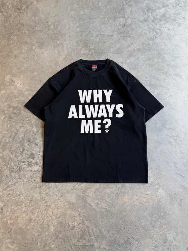 WHY ALWAYS ME TEE IN VINTAGE BLACK