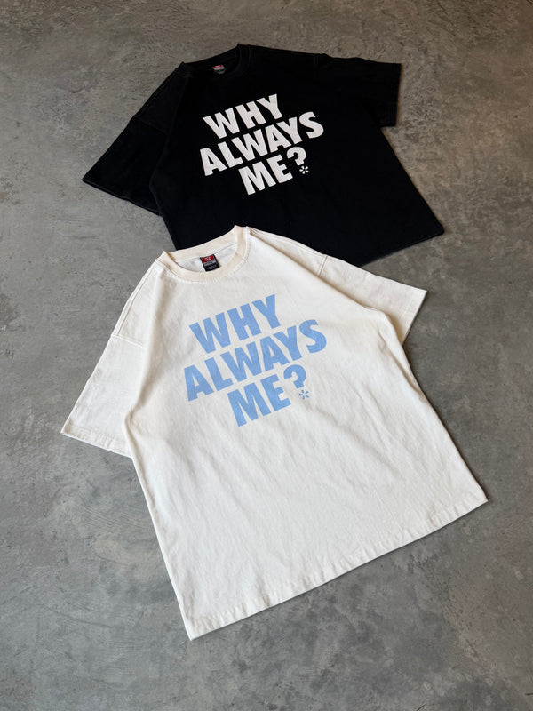 WHY ALWAYS ME TEE IN WHITE/BABY BLUE