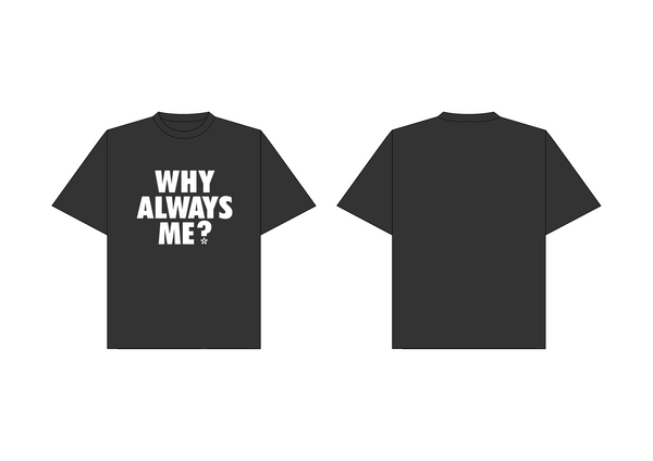 WHY ALWAYS ME TEE IN VINTAGE BLACK